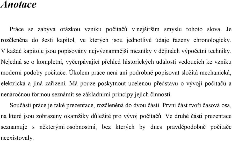Úkolem práce není ani podrobně popisovat složitá mechanická, elektrická a jiná zařízení.