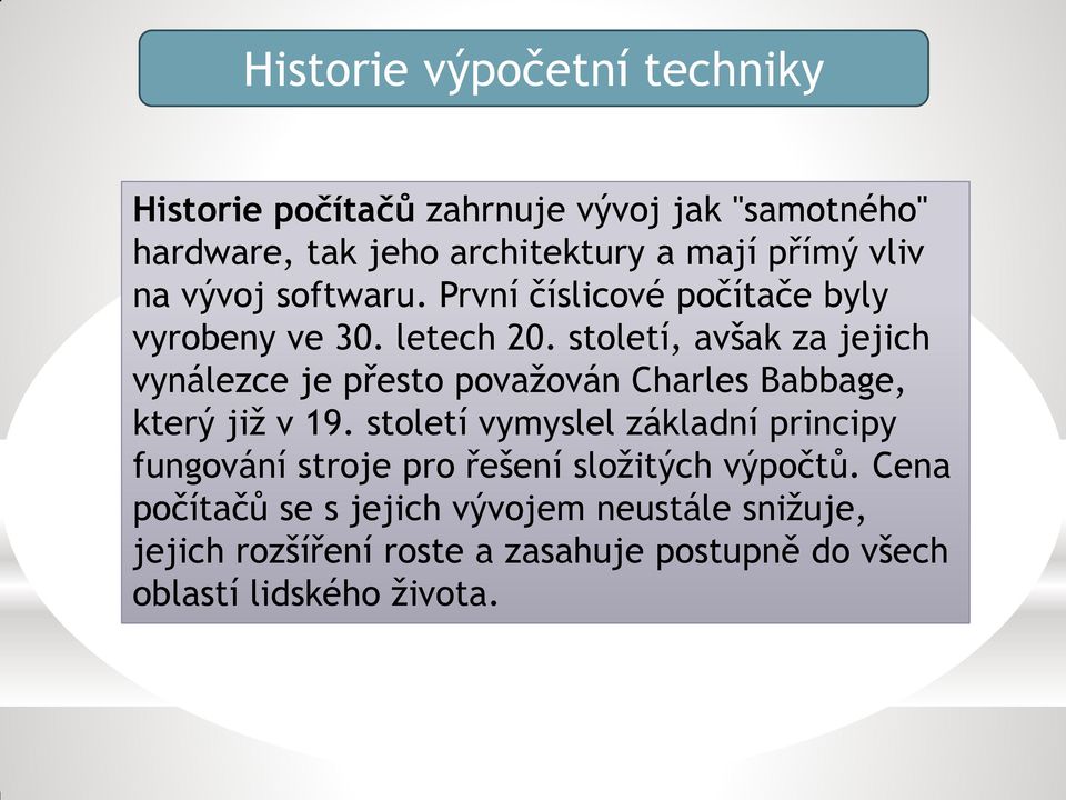 století, avšak za jejich vynálezce je přesto považován Charles Babbage, který již v 19.