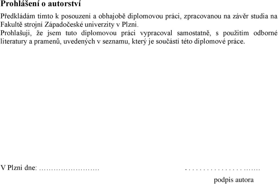 Prohlašuji, že jsem tuto diplomovou práci vypracoval samostatně, s použitím odborné