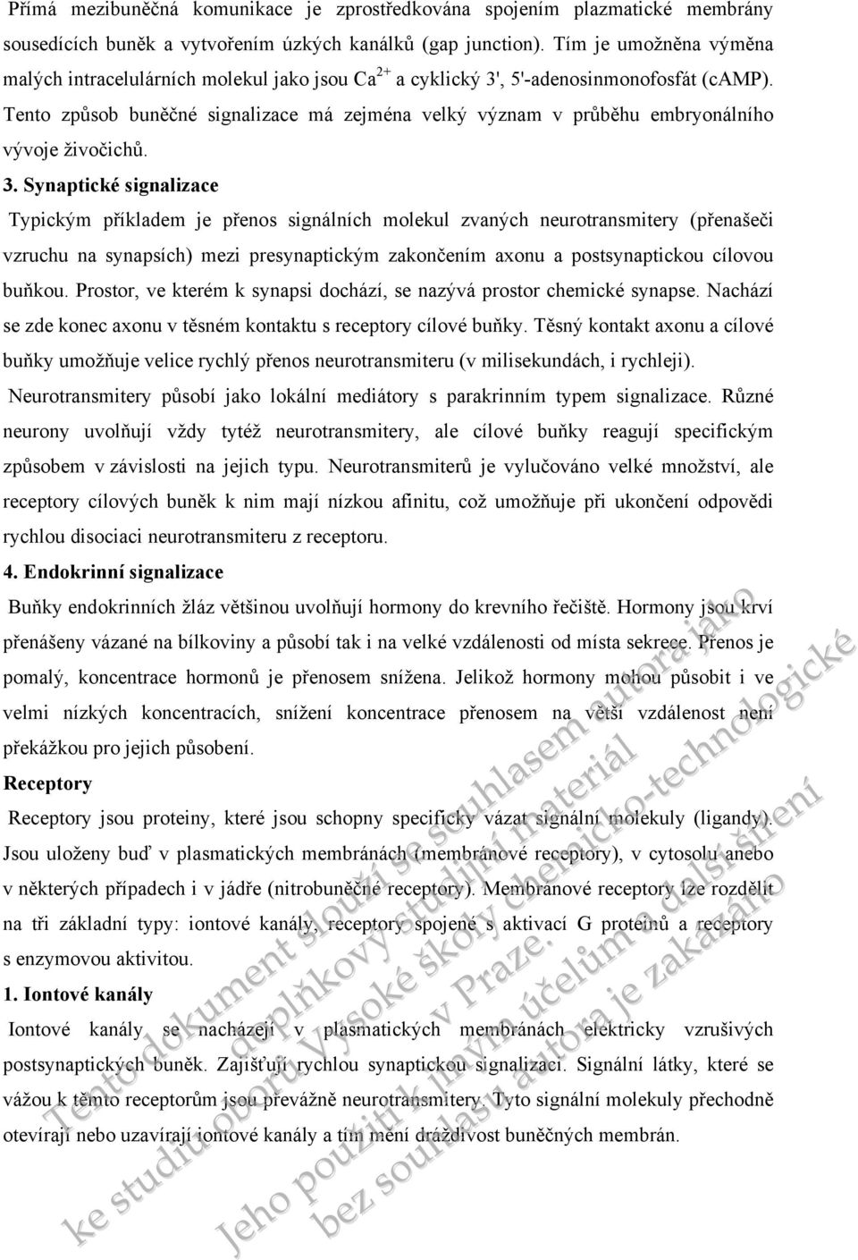 Tento způsob buněčné signalizace má zejména velký význam v průběhu embryonálního vývoje živočichů. 3.