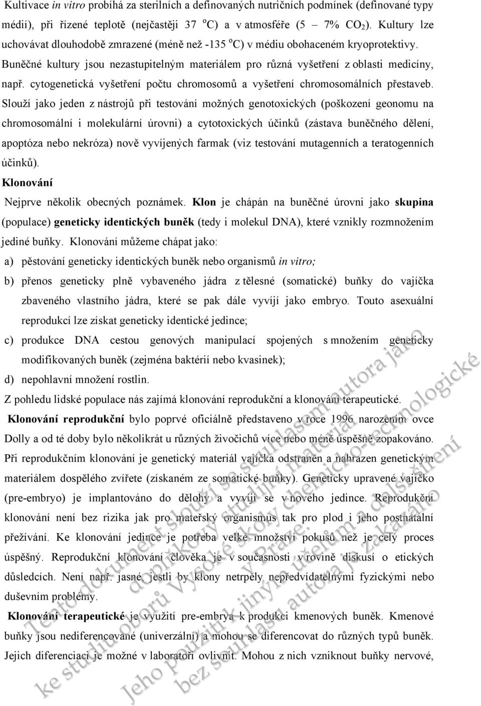 cytogenetická vyšetř počtu chromosomů a vyšetř chromosomálních přestaveb.
