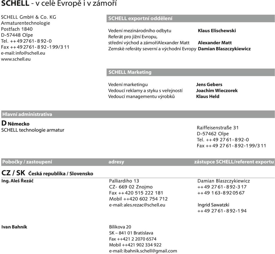 eu Vedení mezinárodního odbytu Klaus Elischewski Referát pro jižní Evropu, střední východ a zámoříalexander Matt Alexander Matt Zemské referáty severní