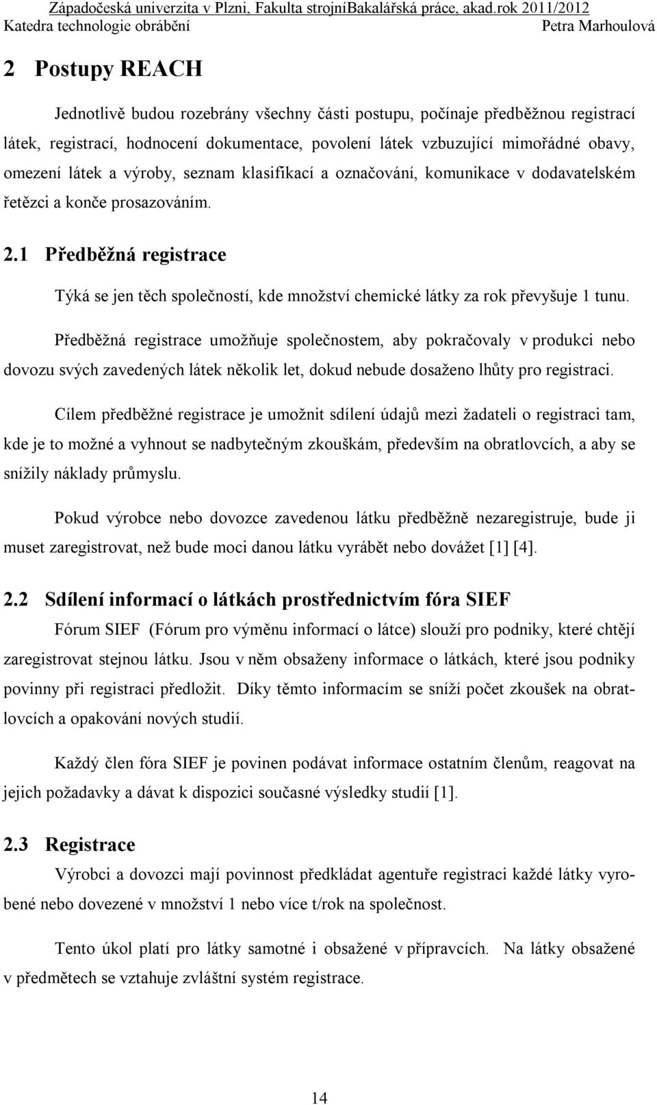 1 Předběžná registrace Týká se jen těch společností, kde množství chemické látky za rok převyšuje 1 tunu.