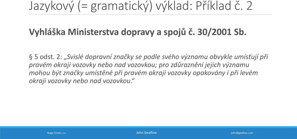 2: Svislé dopravní značky se podle svého významu obvykle umísťují při pravém okraji