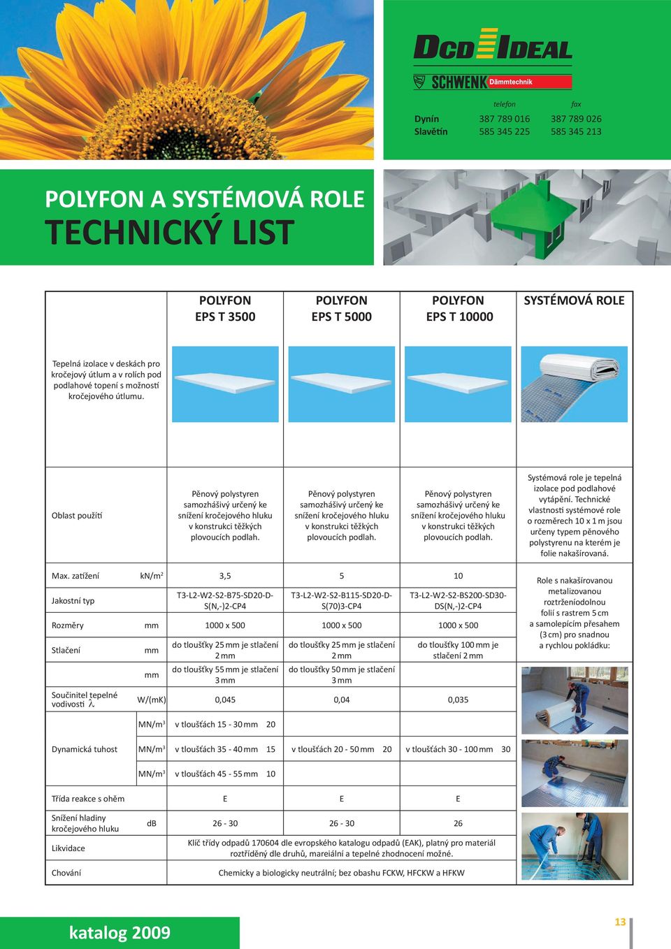 Pěnový polystyren samozhášivý určený ke snížení kročejového hluku v konstrukci těžkých plovoucích podlah.