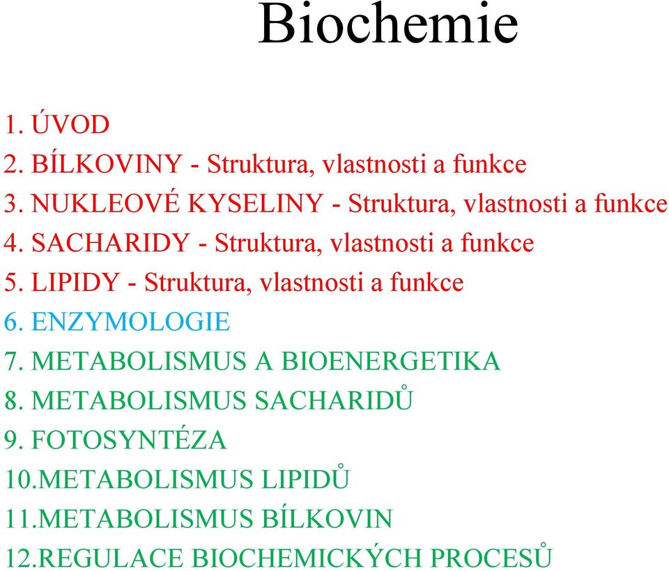 SACHARIDY - Struktura, vlastnosti a funkce 5. LIPIDY - Struktura, vlastnosti a funkce 6.