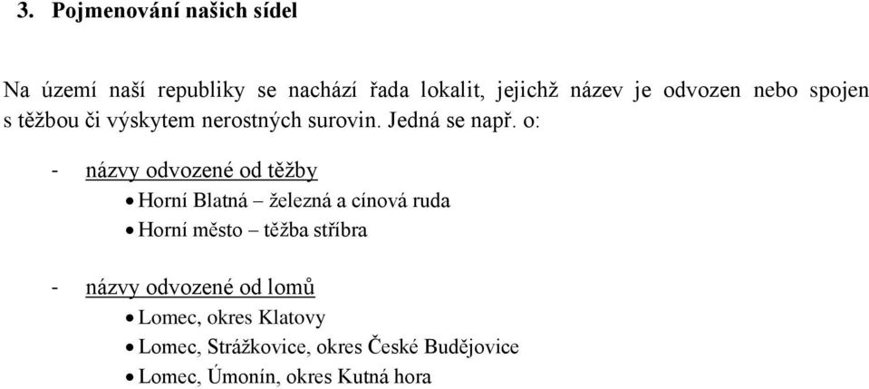 o: - názvy odvozené od těžby Horní Blatná železná a cínová ruda Horní město těžba stříbra -