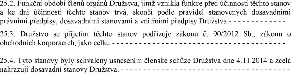 90/2012 Sb., zákonu o obchodních korporacích, jako celku.- - - - - - - - - - - - - - - - - - - - - - - - - - - - - - - - - - - - - - - 25.4.