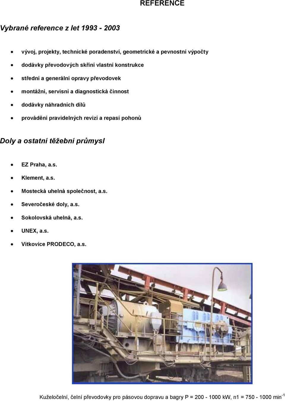 revizí a repasí pohonů Doly a ostatní těžební průmysl EZ Praha, a.s. Klement, a.s. Mostecká uhelná společnost, a.s. Severočeské doly, a.s. Sokolovská uhelná, a.