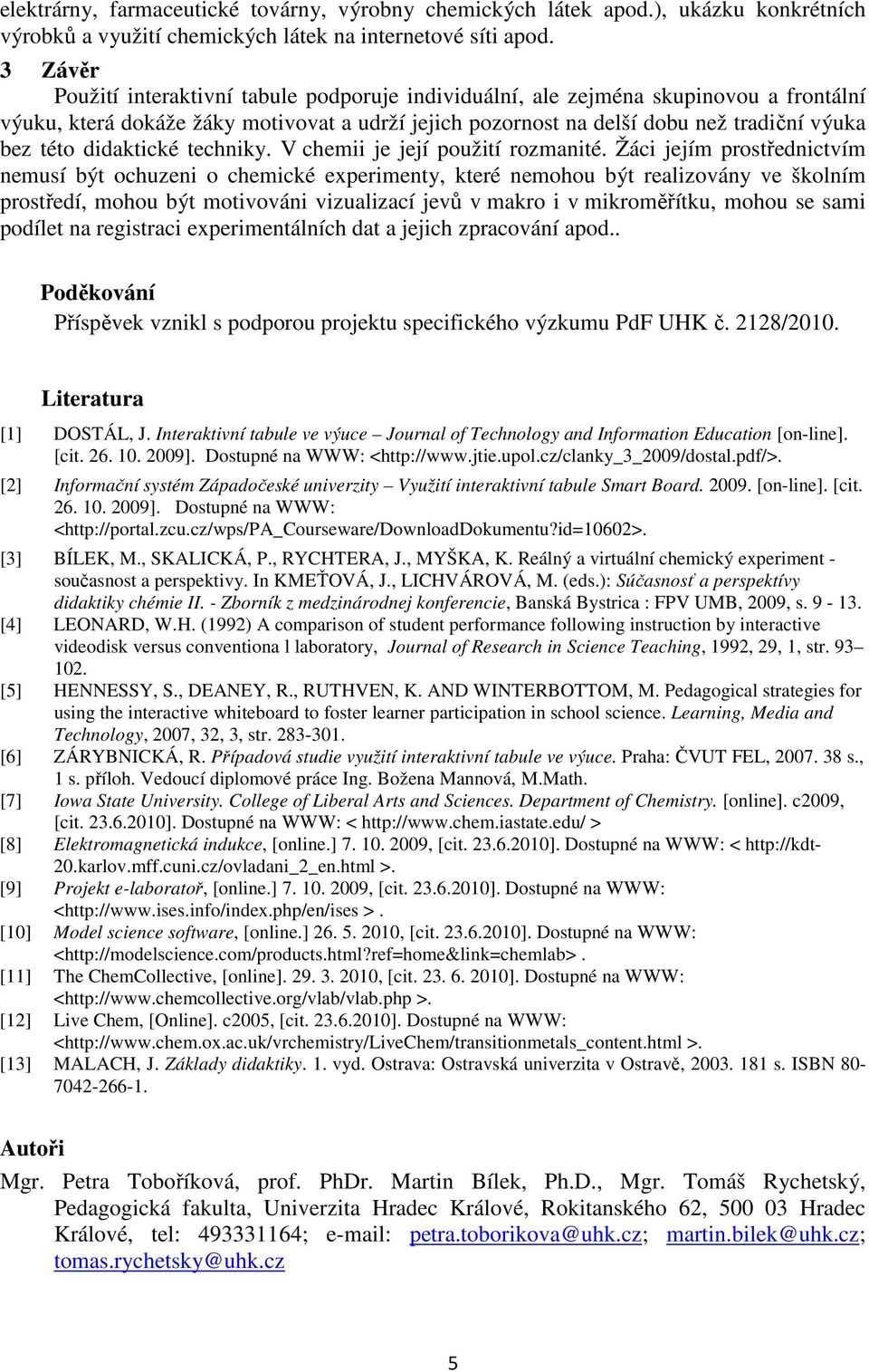 didaktické techniky. V chemii je její použití rozmanité.