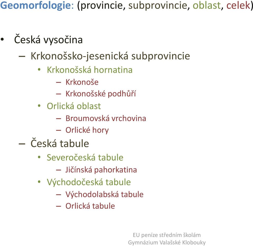 podhůří Orlická oblast Broumovská vrchovina Orlické hory Česká tabule