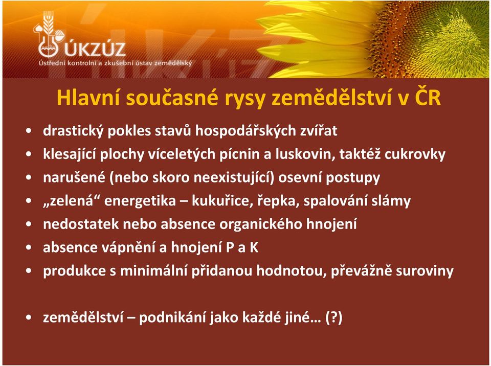 energetika kukuřice, řepka, spalování slámy nedostatek nebo absence organického hnojení absence vápnění a