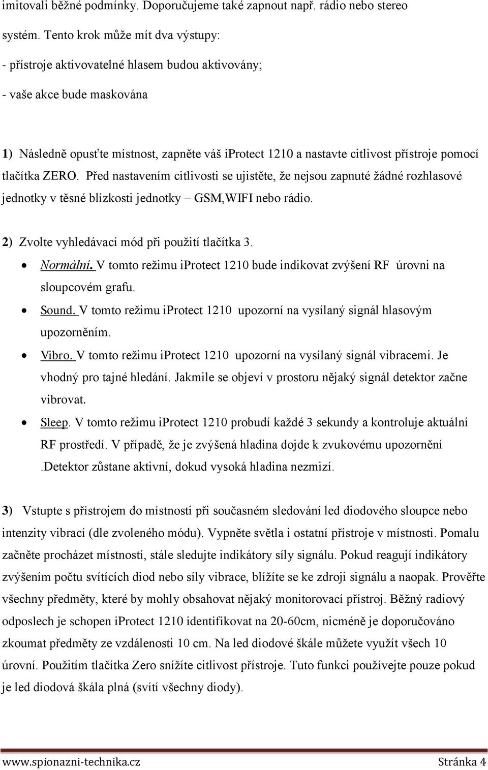pomocí tlačítka ZERO. Před nastavením citlivosti se ujistěte, že nejsou zapnuté žádné rozhlasové jednotky v těsné blízkosti jednotky GSM,WIFI nebo rádio.