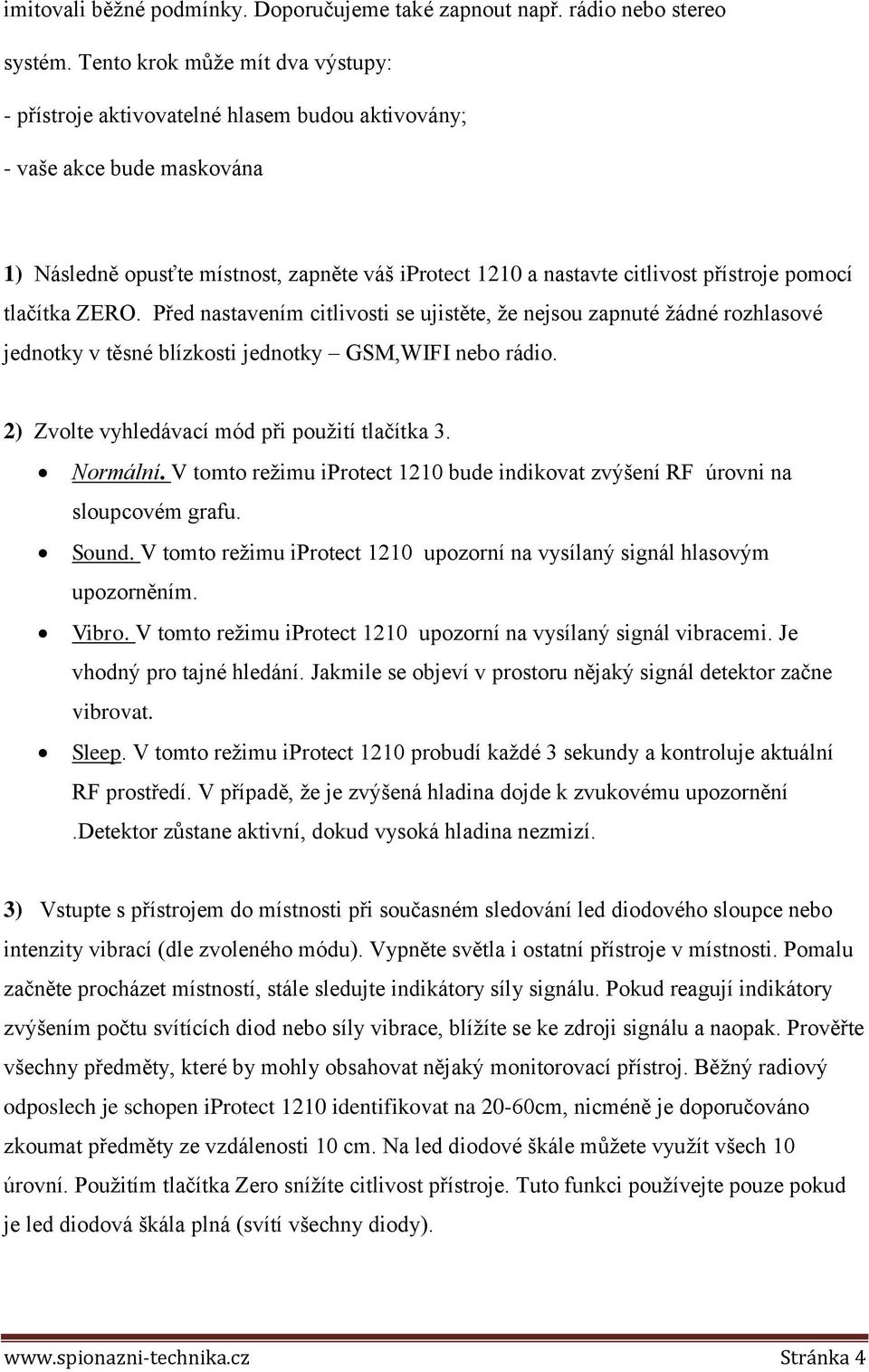 pomocí tlačítka ZERO. Před nastavením citlivosti se ujistěte, že nejsou zapnuté žádné rozhlasové jednotky v těsné blízkosti jednotky GSM,WIFI nebo rádio.