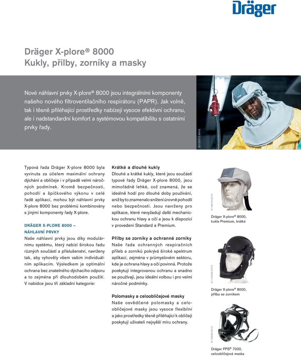 DRÄGER X-PLORE 8000 Krátké a dlouhé kukly Dlouhé a krátké kukly, které jsou součástí typové řady Dräger X-plore 8000, jsou mimořádně lehké, což znamená, že se ideálně hodí pro dlouhé doby používání,