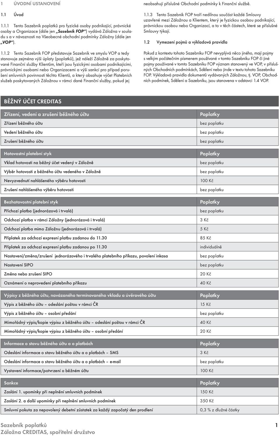 podnikajícími, právnickými osobami nebo Organizacemi a výši sankcí pro případ porušení smluvních povinností těchto Klientů, a který obsahuje výčet Platebních služeb poskytovaných Záložnou v rámci