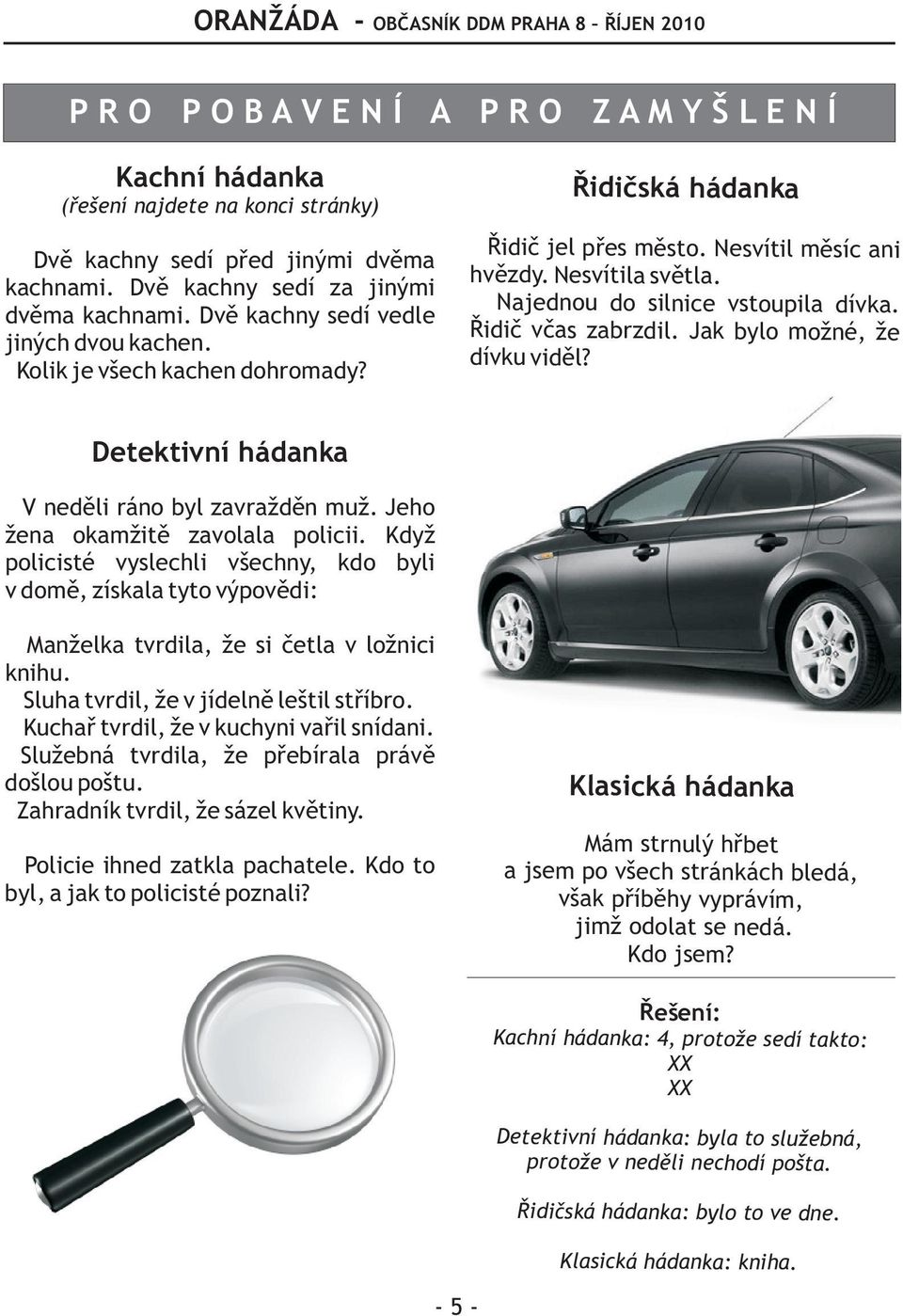 Øidiè vèas zabrzdil. Jak bylo možné, že dívku vid ìl? Detektivní hádanka V nedìli ráno byl zavraždìn muž. Jeho žena okamžitì zavolala policii.