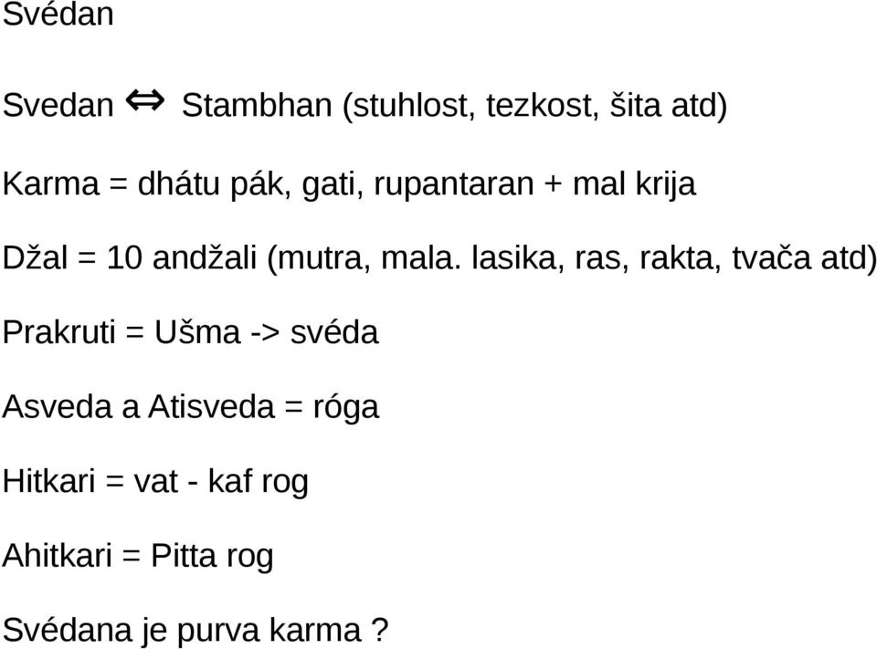 lasika, ras, rakta, tvača atd) Prakruti = Ušma -> svéda Asveda a