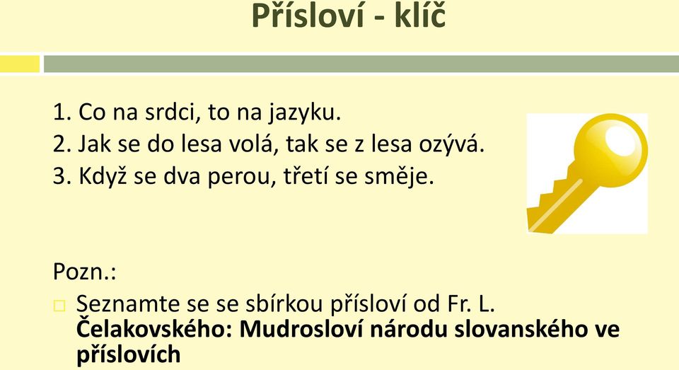 Když se dva perou, třetí se směje. Pozn.