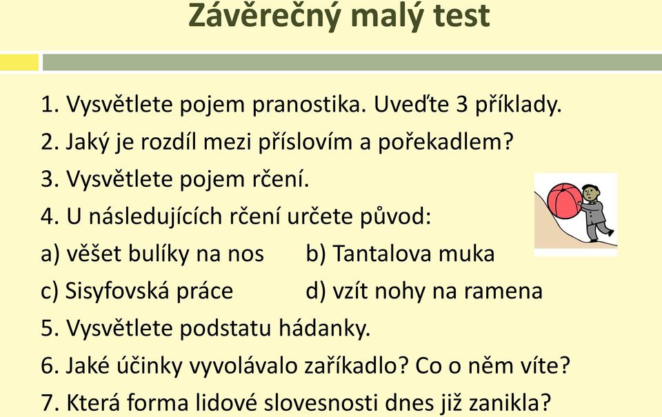 U následujících rčení určete původ: a) věšet bulíky na nos b) Tantalova muka c) Sisyfovská práce d)