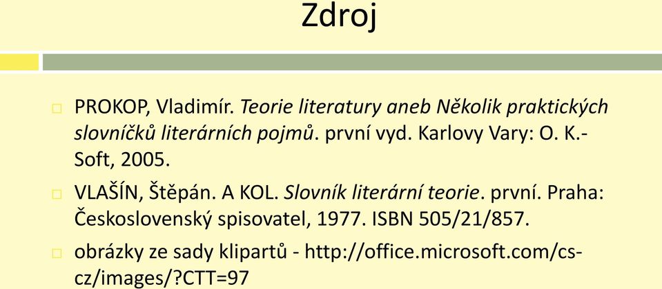 Karlovy Vary: O. K.- Soft, 2005. VLAŠÍN, Štěpán. A KOL. Slovník literární teorie.