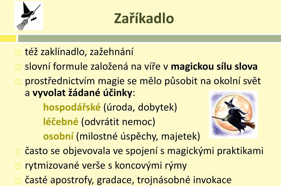 dobytek) léčebné (odvrátit nemoc) osobní (milostné úspěchy, majetek) často se objevovala ve