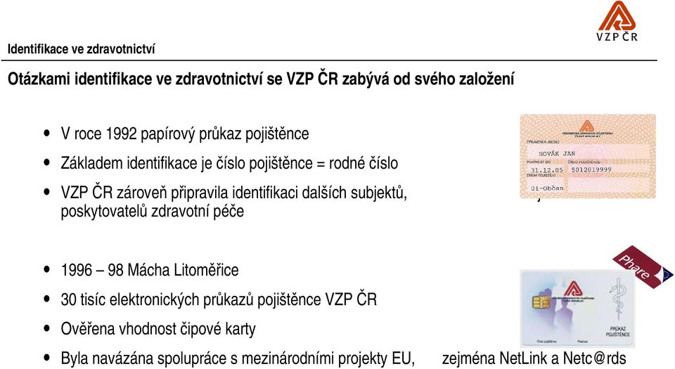 identifikaci dalších subjektů, poskytovatelů zdravotní péče zejména 1996 98 Mácha Litoměřice 30 tisíc elektronických