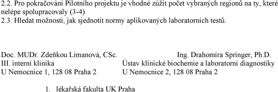 MUDr. Zdeňkou Límanová, CSc. Ing. Drahomíra Springer, Ph.D. III.