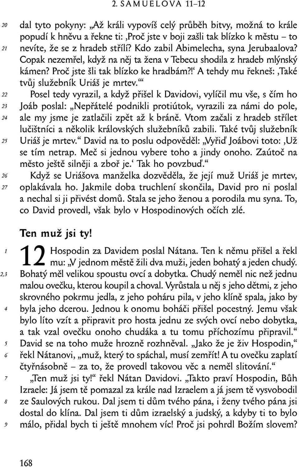 ! A tehdy mu řekneš: Také tvůj služebník Uriáš je mrtev.