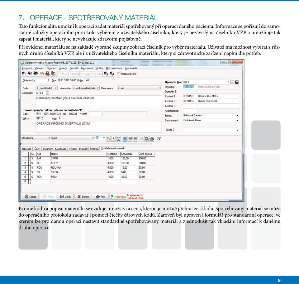 pojišťovně. Při evidenci materiálu se na základě vybrané skupiny zobrazí číselník pro výběr materiálu.