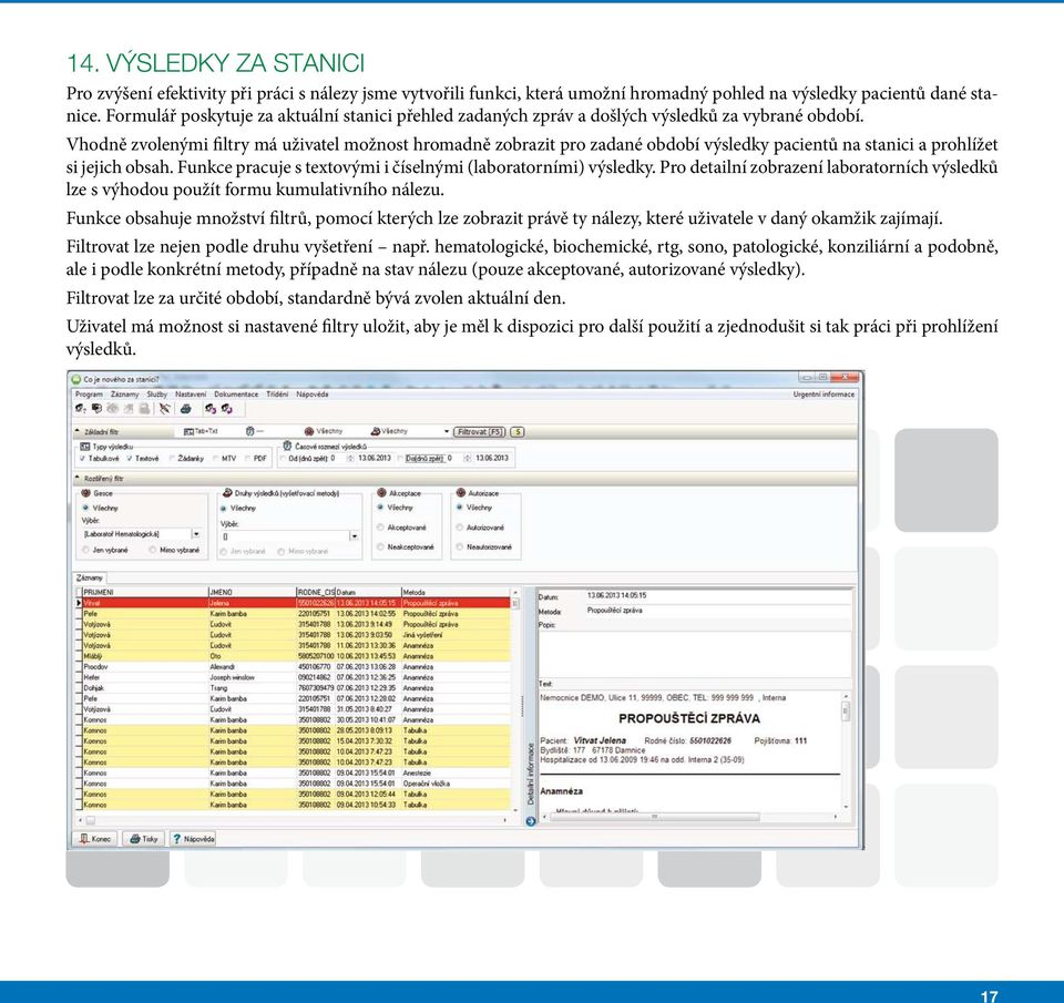 Vhodně zvolenými filtry má uživatel možnost hromadně zobrazit pro zadané období výsledky pacientů na stanici a prohlížet si jejich obsah.