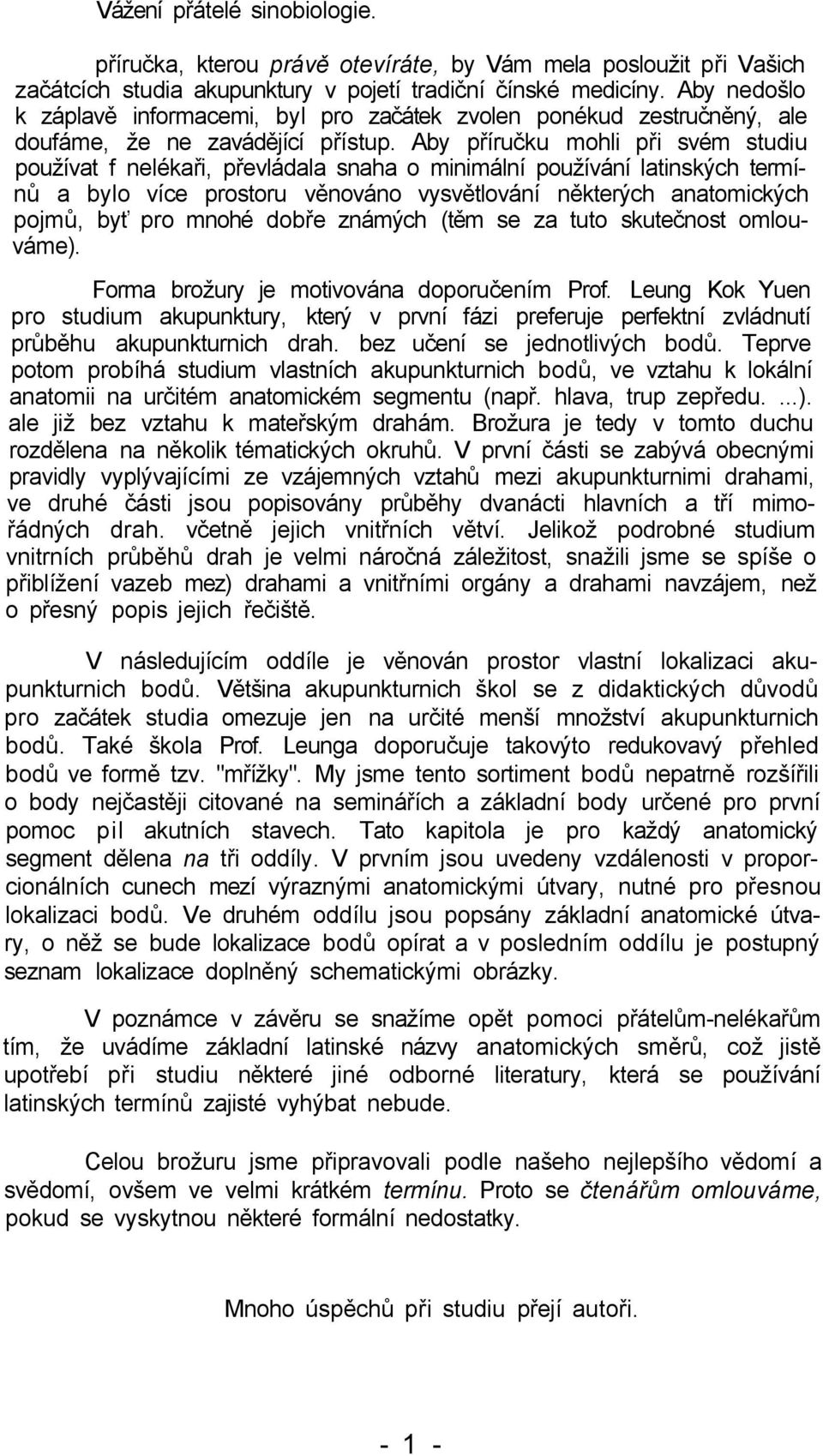 Aby příručku mohli při svém studiu používat f nelékaři, převládala snaha o minimální používání latinských termínů a bylo více prostoru věnováno vysvětlování některých anatomických pojmů, byť pro