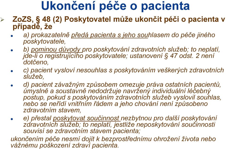 2 není dotčeno, c) pacient vysloví nesouhlas s poskytováním veškerých zdravotních služeb, d) pacient závažným způsobem omezuje práva ostatních pacientů, úmyslně a soustavně nedodržuje navržený