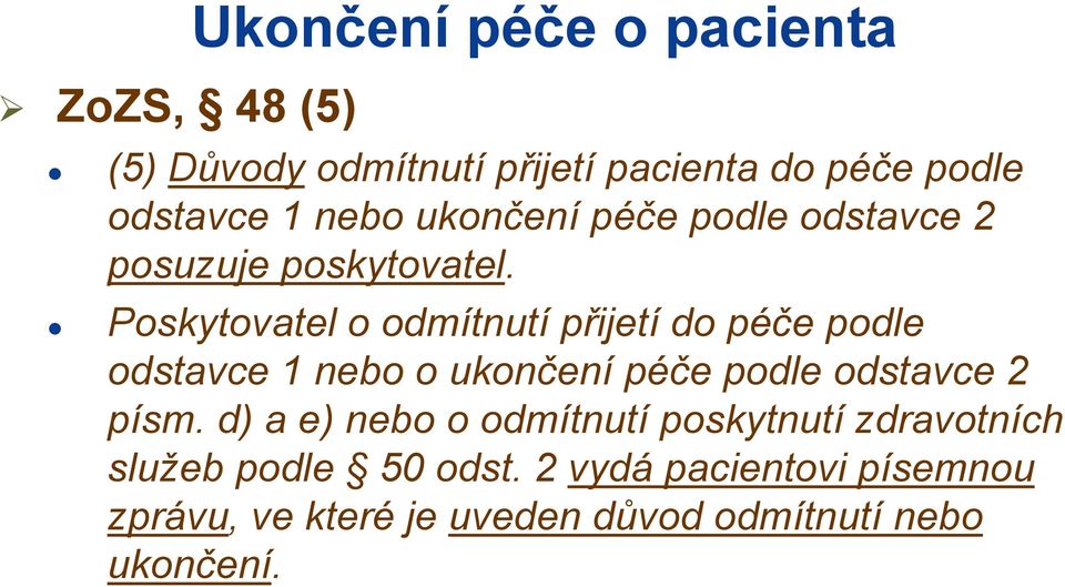 Poskytovatel o odmítnutí přijetí do péče podle odstavce 1 nebo o ukončení péče podle odstavce 2 písm.