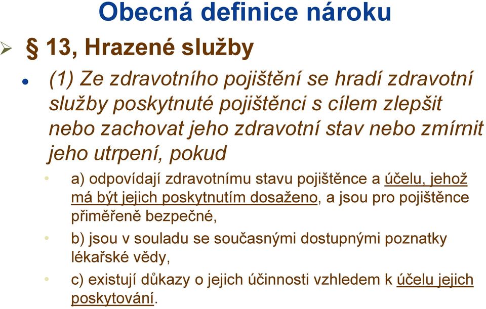 pojištěnce a účelu, jehož má být jejich poskytnutím dosaženo, a jsou pro pojištěnce přiměřeně bezpečné, b) jsou v