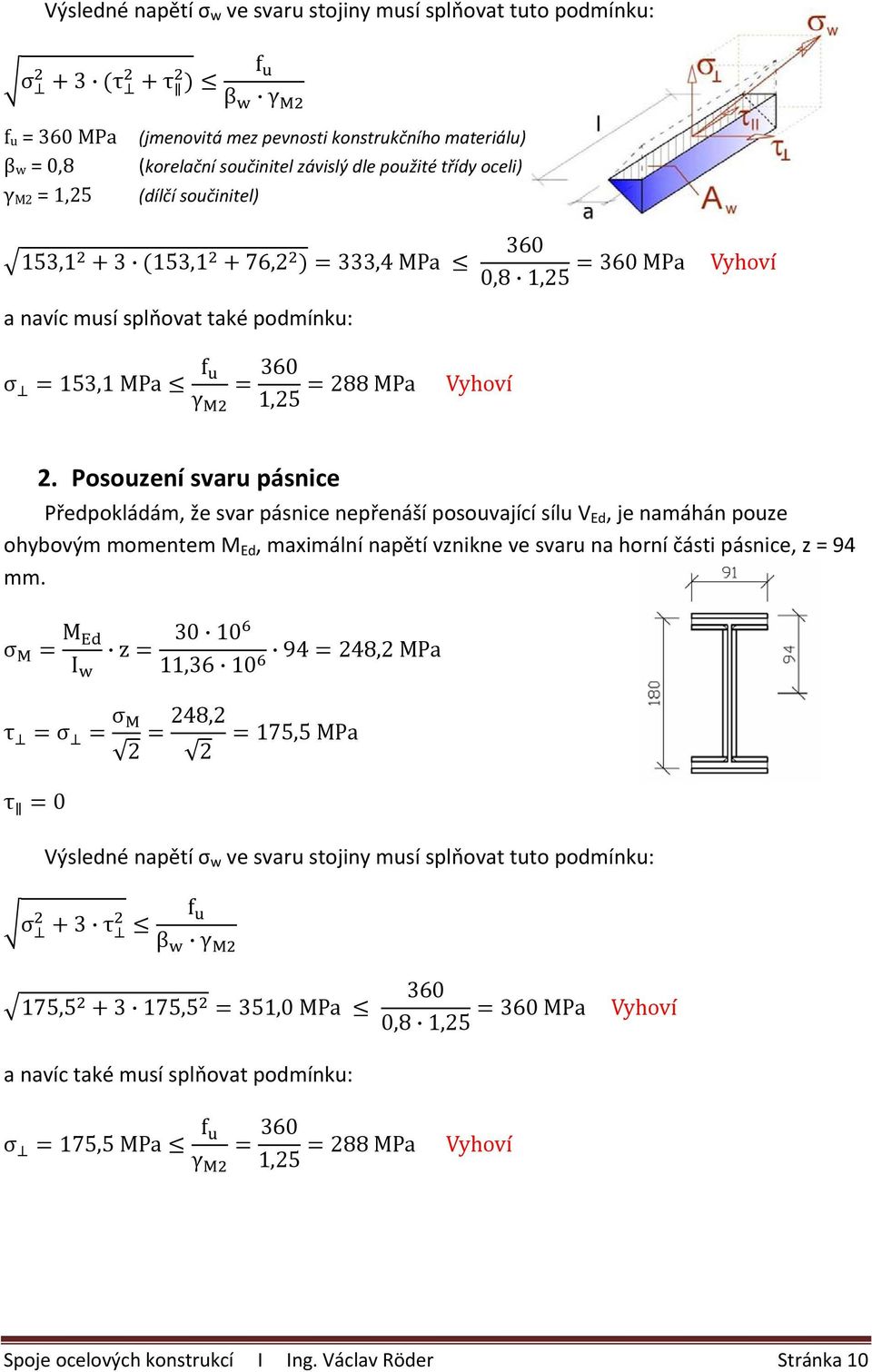 Posouzení svaru pásnice Předpokládám, že svar pásnice nepřenáší posouvající sílu V Ed, je namáhán pouze ohybovým momentem M Ed, maximální napětí vznikne ve svaru na horní části pásnice, z = 94 mm.