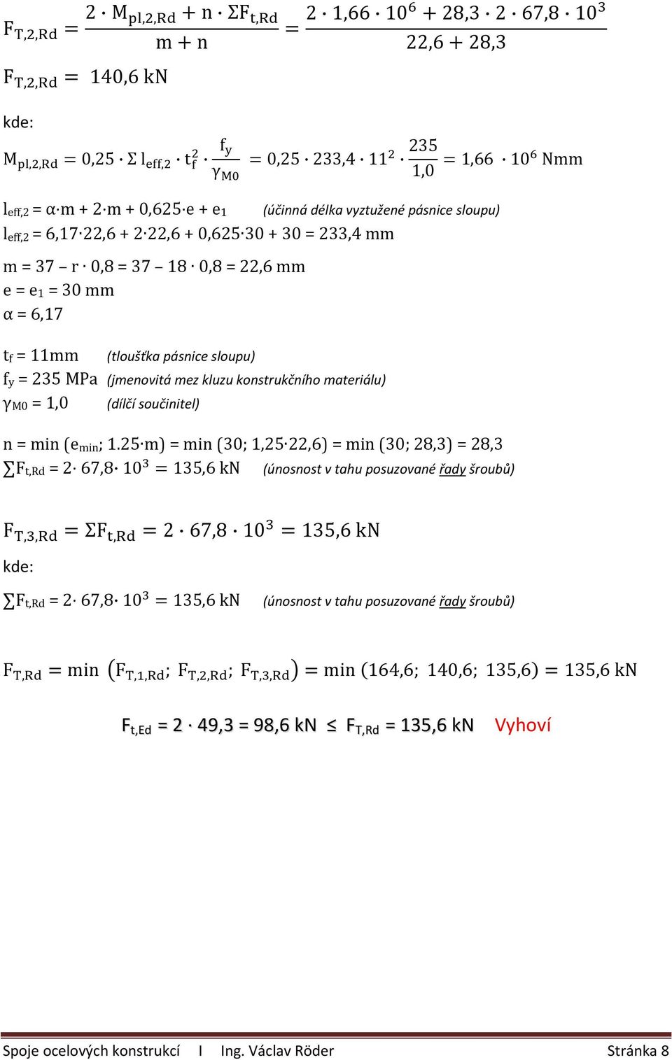 konstrukčního materiálu) γ M0 = 1,0 (dílčí součinitel) n = min (e min ; 1.