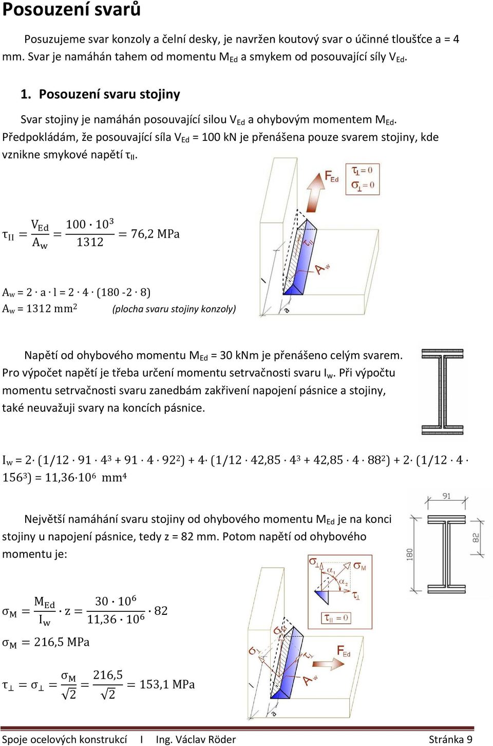 Předpokládám, že posouvající síla V Ed = 100 kn je přenášena pouze svarem stojiny, kde vznikne smykové napětí τ II.