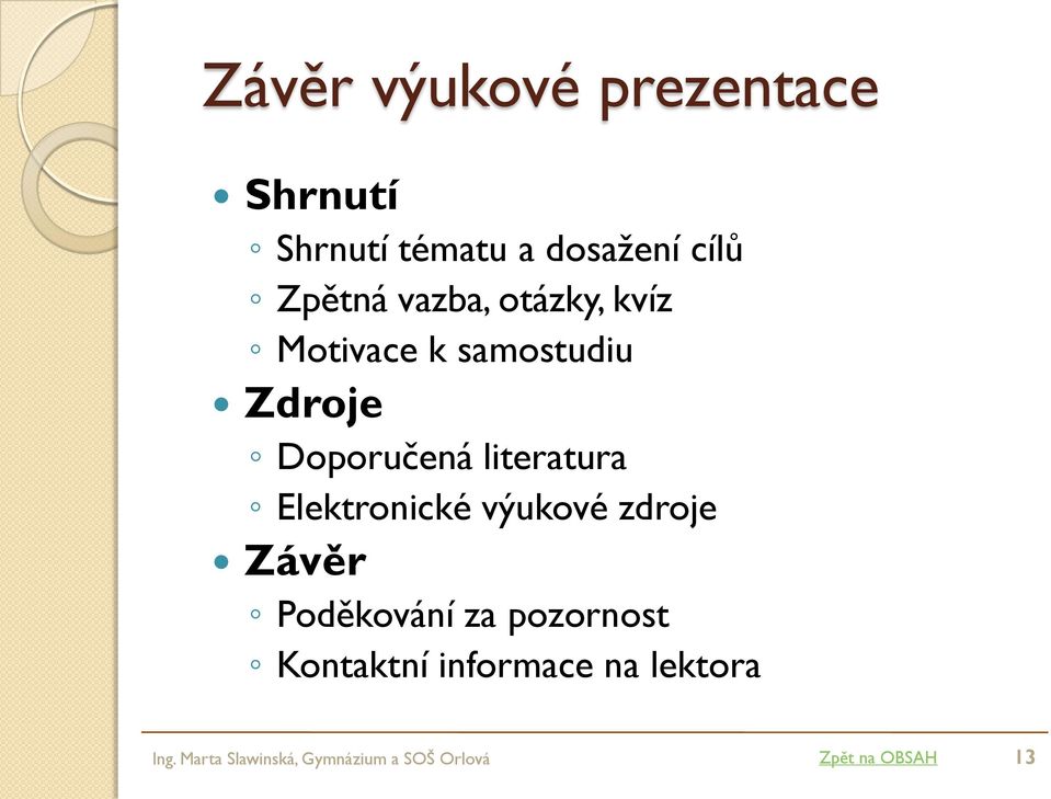Elektronické výukové zdroje Závěr Poděkování za pozornost Kontaktní