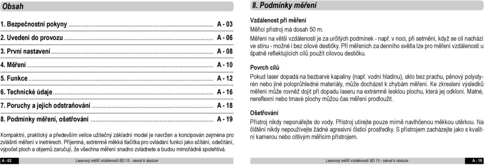 .. A - 19 Kompaktní, praktický a především velice užitečný základní model je navržen a koncipován zejména pro zvlášntí měření v inetrérech.