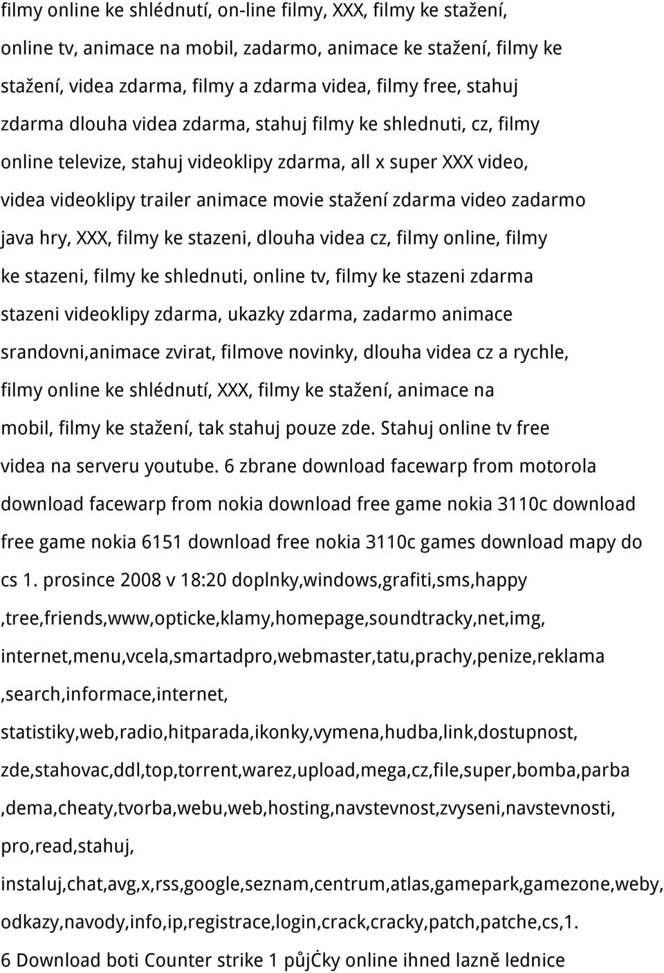 java hry, XXX, filmy ke stazeni, dlouha videa cz, filmy online, filmy ke stazeni, filmy ke shlednuti, online tv, filmy ke stazeni zdarma stazeni videoklipy zdarma, ukazky zdarma, zadarmo animace