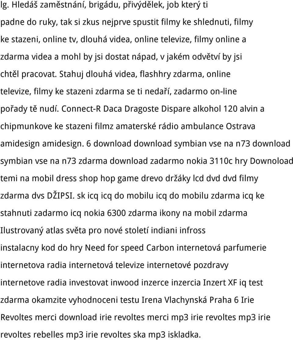 Stahuj dlouhá videa, flashhry zdarma, online televize, filmy ke stazeni zdarma se ti nedaří, zadarmo on-line pořady tě nudí.