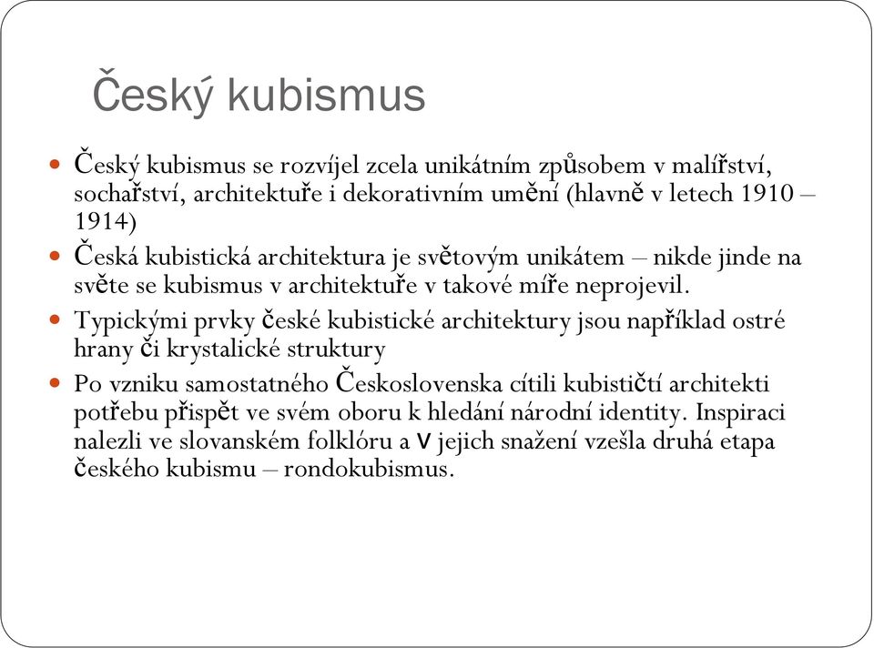 Typickými prvky české kubistické architektury jsou například ostré hrany či krystalické struktury Po vzniku samostatného Československa cítili