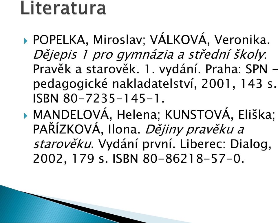 Praha: SPN - pedagogické nakladatelství, 2001, 143 s. ISBN 80-7235-145-1.