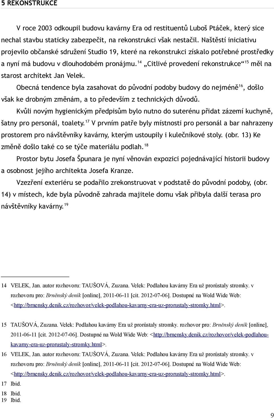 14 Citlivé provedení rekonstrukce 15 měl na starost architekt Jan Velek.