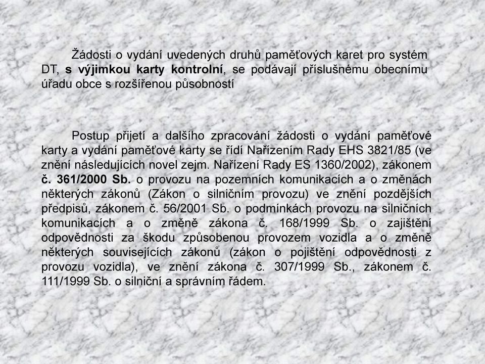 o provozu na pozemních komunikacích a o změnách některých zákonů (Zákon o silničním provozu) ve znění pozdějších předpisů, zákonem č. 56/2001 Sb.