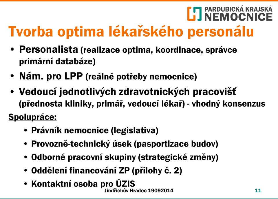 lékař) - vhodný konsenzus Spolupráce: Právník nemocnice (legislativa) Provozně-technický úsek (pasportizace budov)