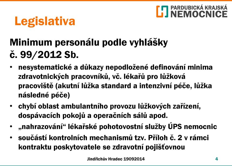 lékařů pro lůžková pracoviště (akutní lůžka standard a intenzivní péče, lůžka následné péče) chybí oblast ambulantního provozu