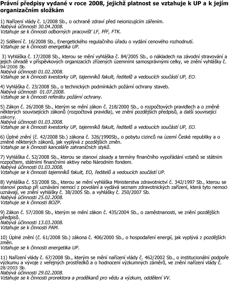 , kterou se mění vyhláška č. 84/2005 Sb., o nákladech na závodní stravování a jejich úhradě v příspěvkových organizacích zřízených územními samosprávnými celky, ve znění vyhlášky č. 94/2006 Sb.