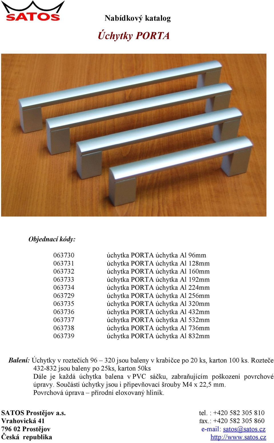 PORTA úchytka Al 736mm 063739 úchytka PORTA úchytka Al 832mm Balení: Úchytky v roztečích 96 320 jsou baleny v krabičce po 20 ks, karton 100 ks.
